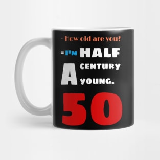 I'm a half century young i'm 50 years old Mug